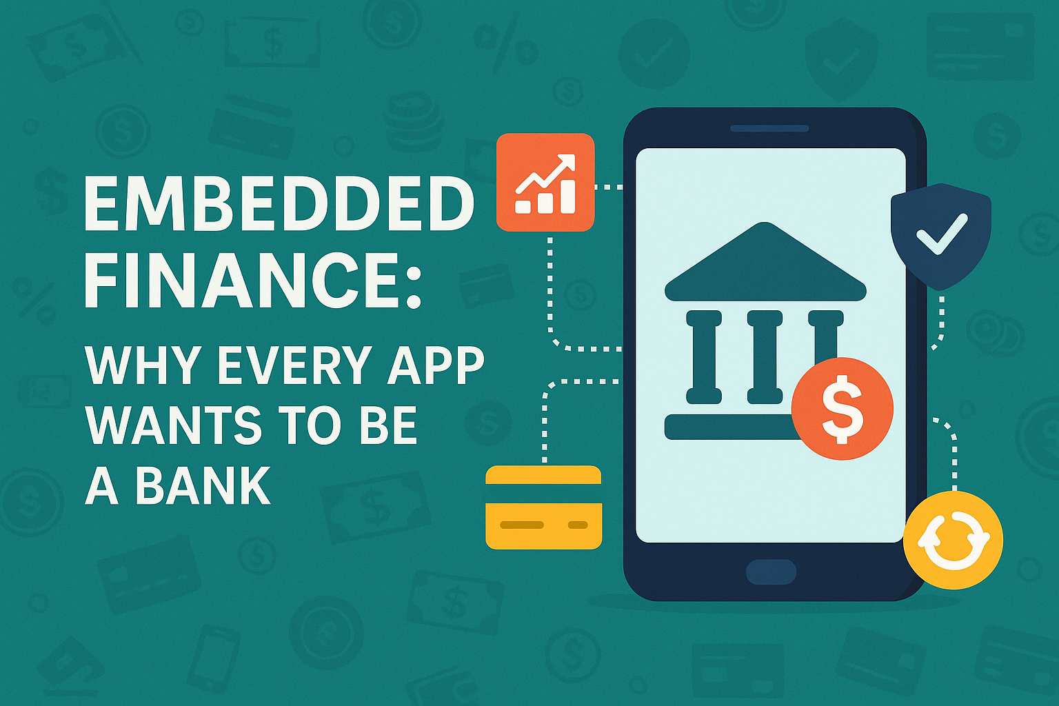 Embedded Finance: Why Every App Wants to Be a Bank